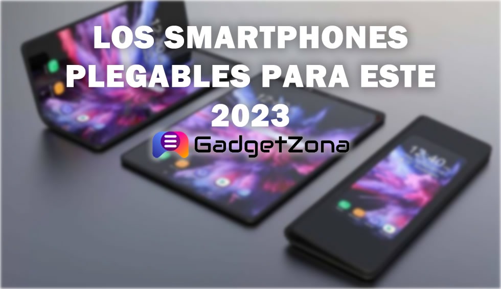 Los smartphones plegables para este 2023