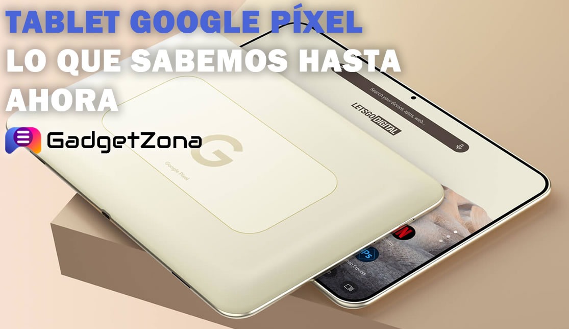 Tablet Google Píxel: Lo que sabemos hasta ahora